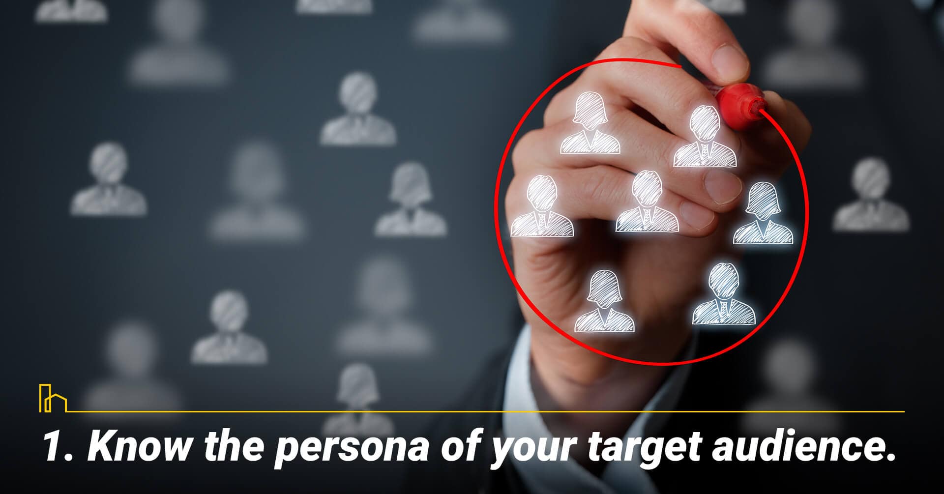 Know the persona of your target audience, know your audience