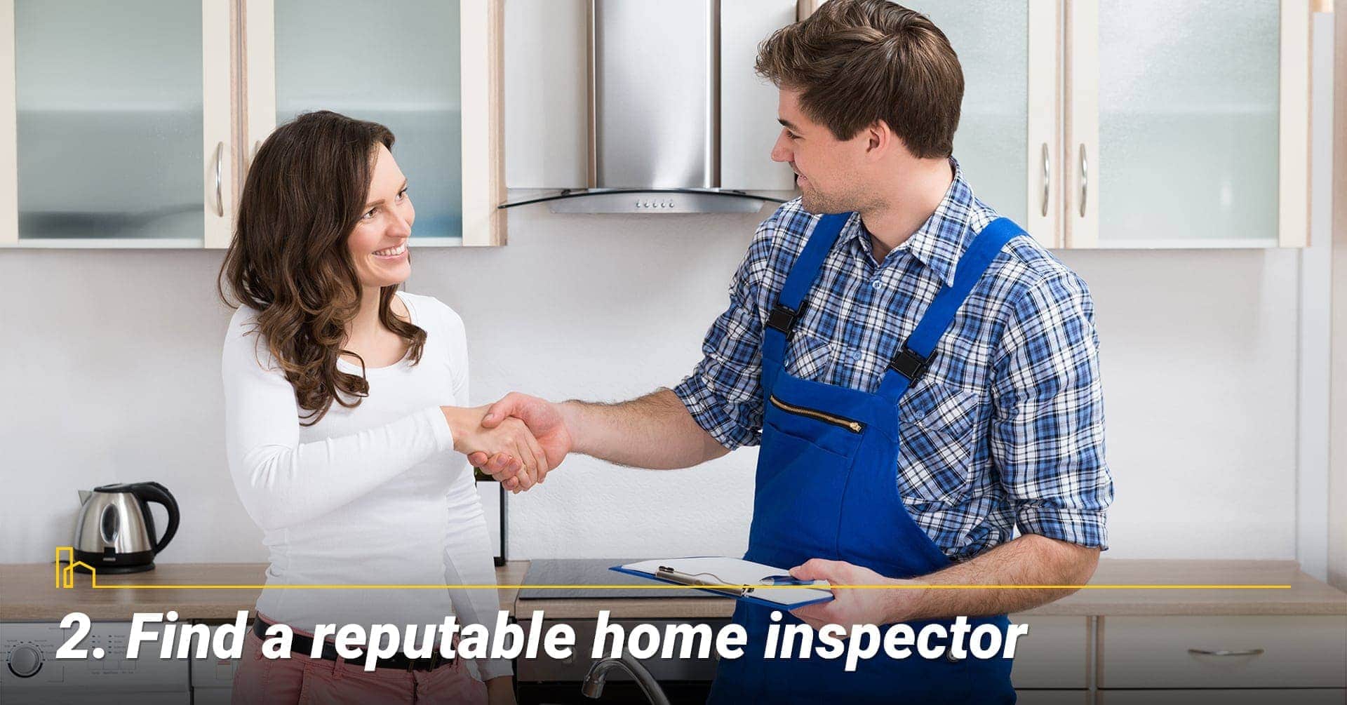 Find a reputable home inspector, a good home inspector is important