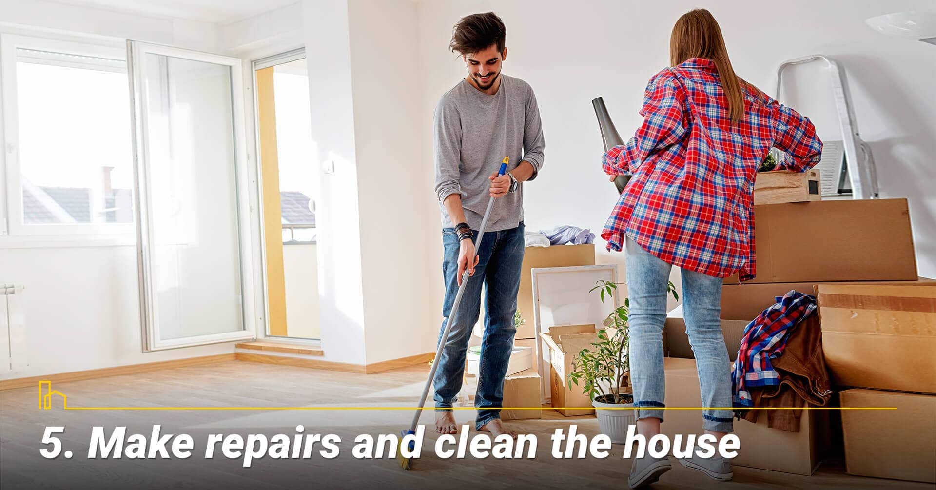 Make repairs and clean the house, keep your house neat and clean