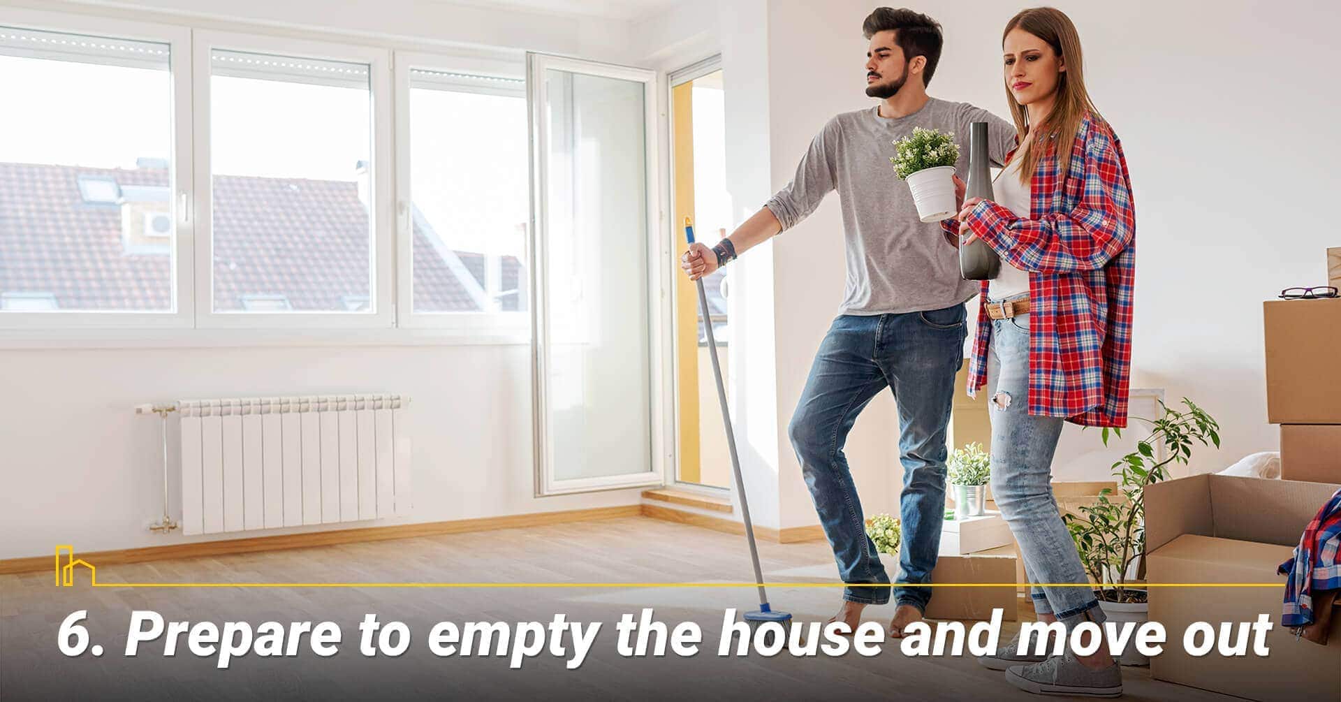 Prepare to empty the house and move out, get ready to move out