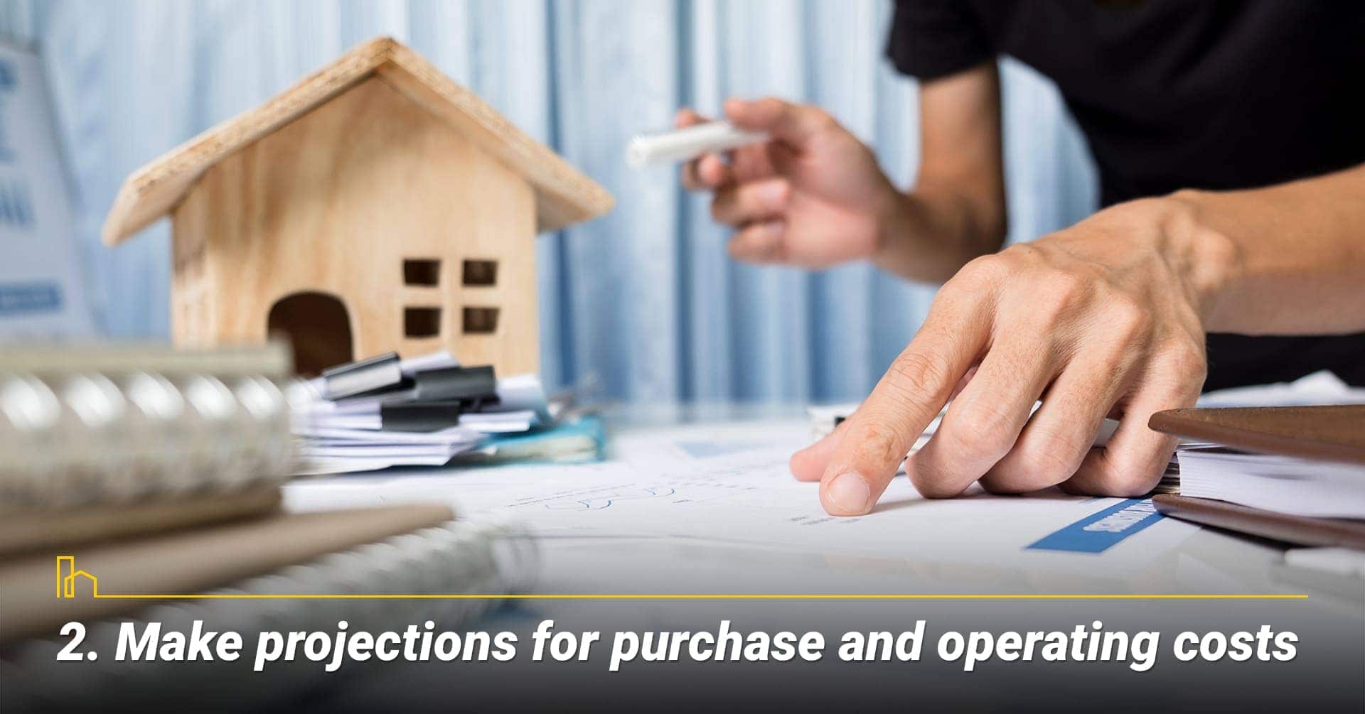 Make projections for purchase and operating costs, conduct your own analysis