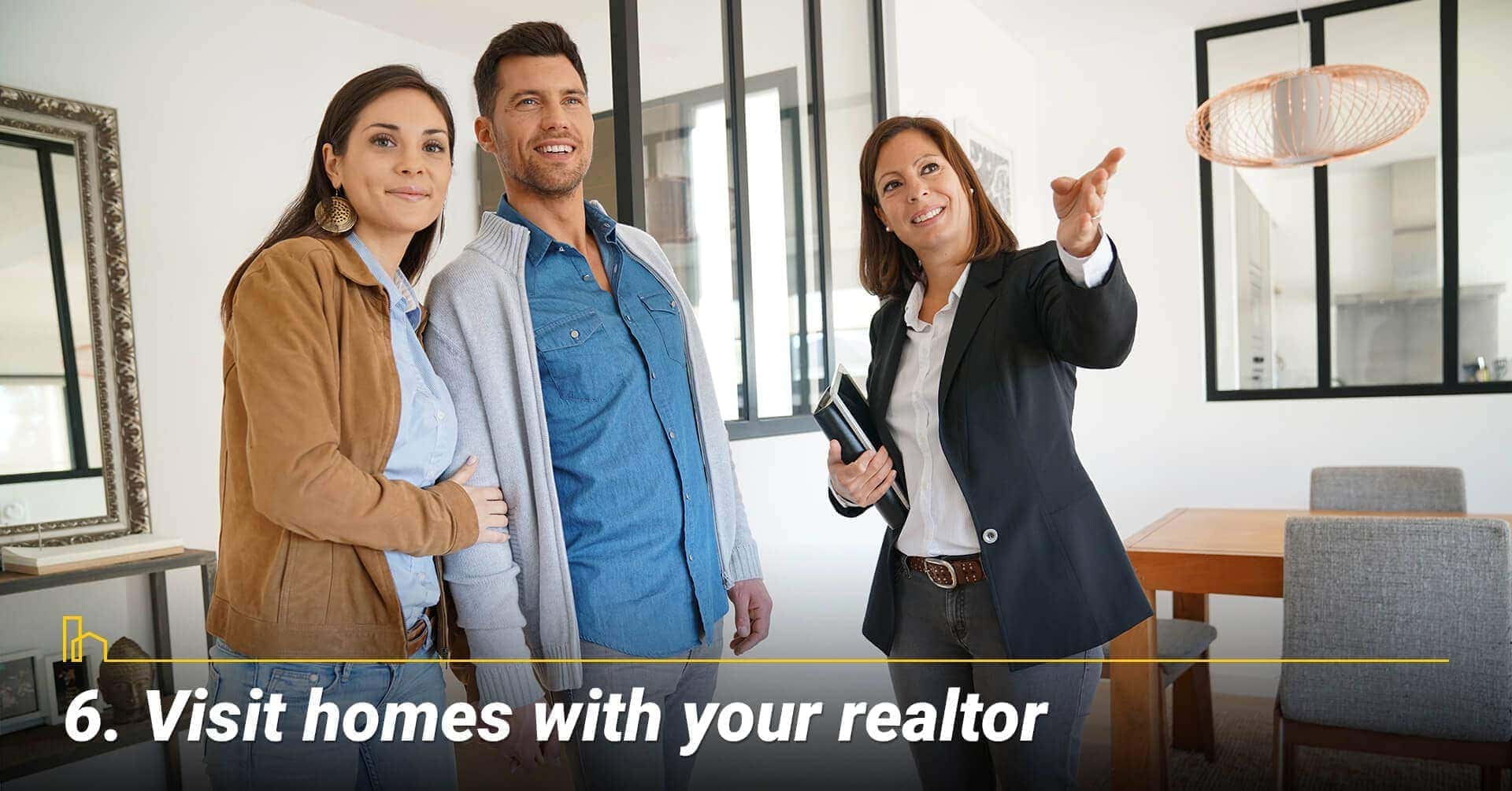 Visit homes with your realtor, ask your realtor for help when visit potential homes