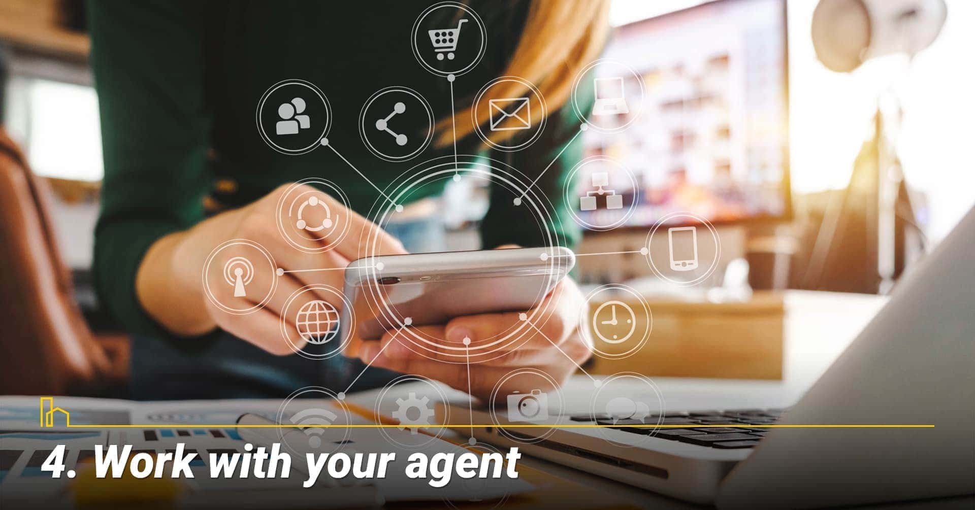 Work with your agent, listen to your agent