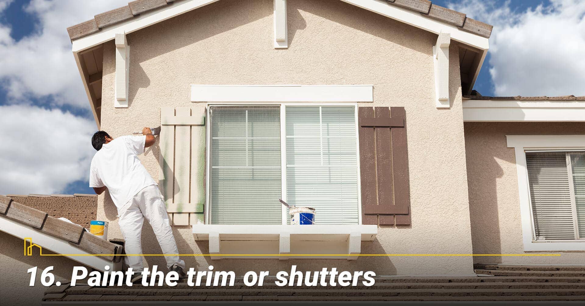 Paint the trim or shutters, maintenance the exterior of the house Paint the trim or shutters, maintenance the exterior of the house