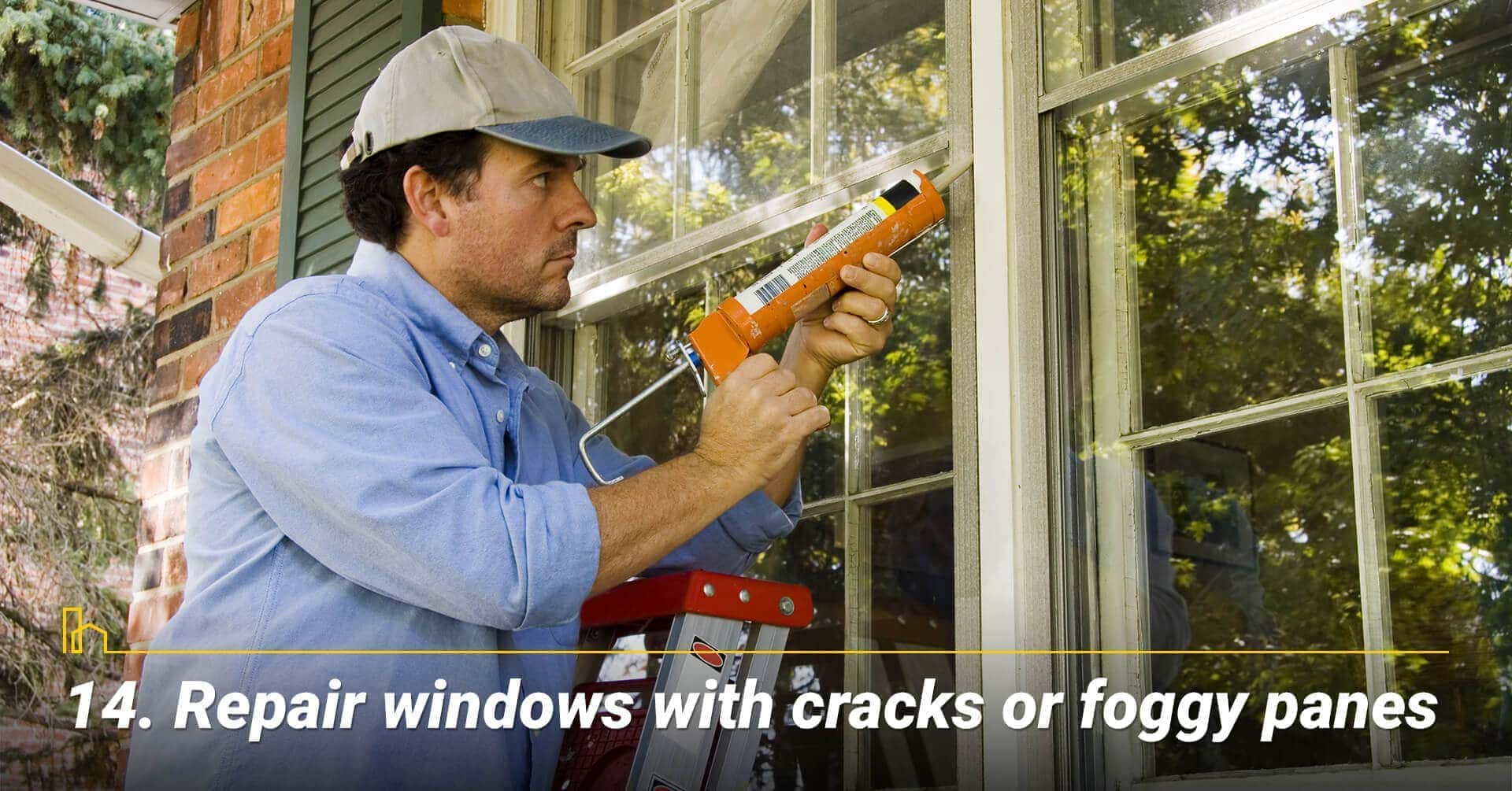 Repair windows with cracks or foggy panes, maintain windows Repair windows with cracks or foggy panes, maintain windows