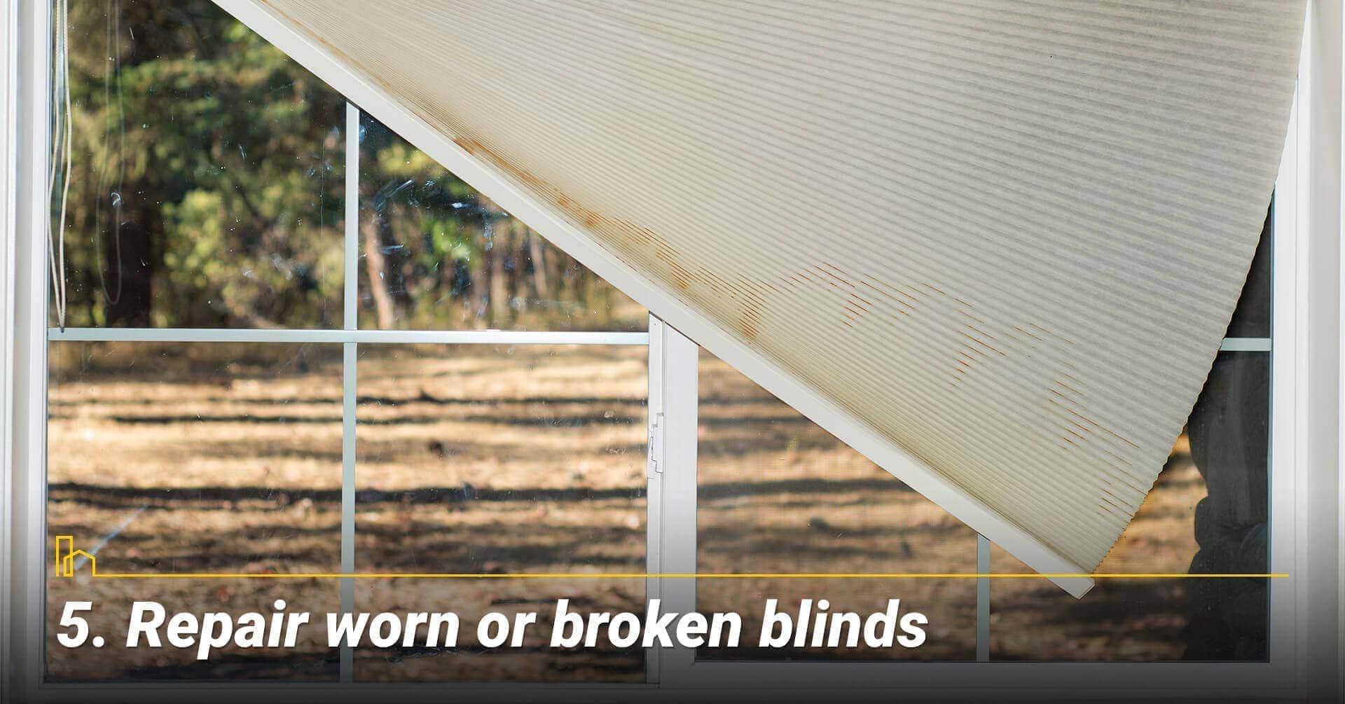 Repair worn or broken blinds Repair worn or broken blinds, fix broken items around the house