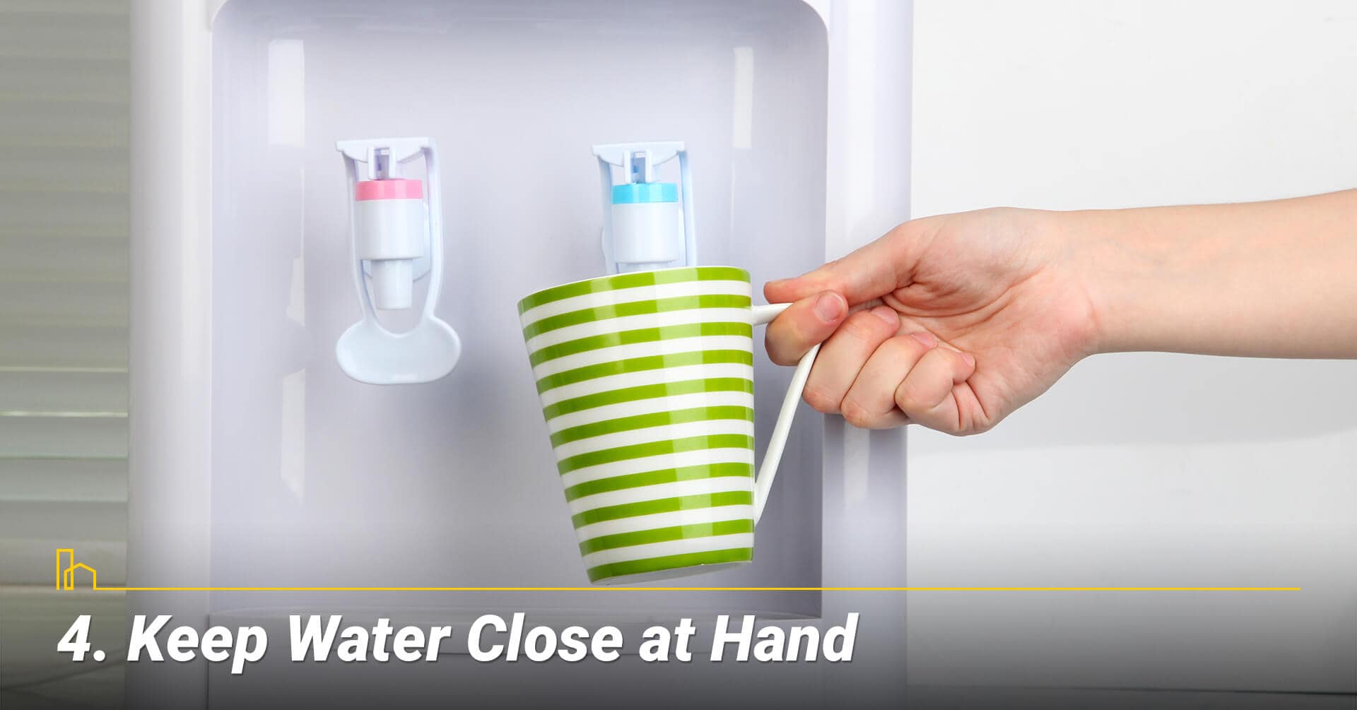 Keep Water Close at Hand, stay hydrated 