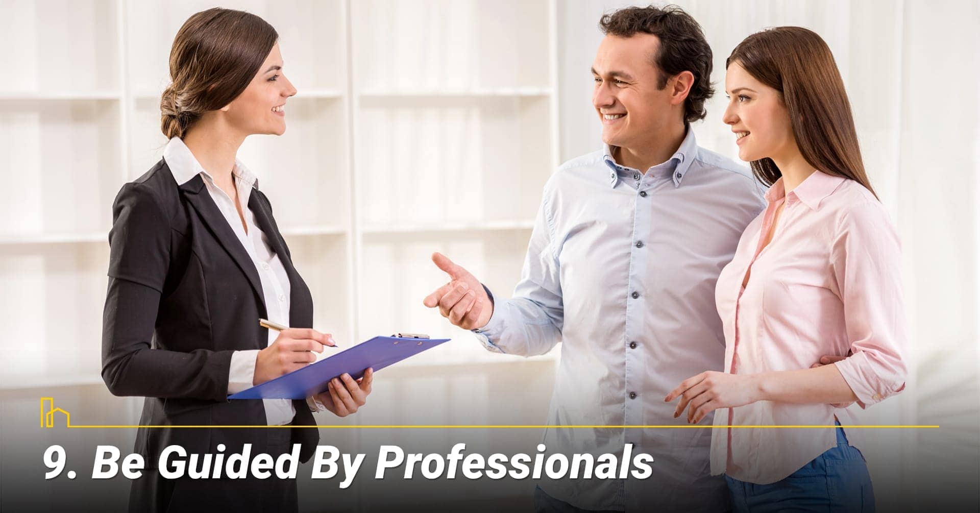 Be Guided by Professionals, get advice from professionals