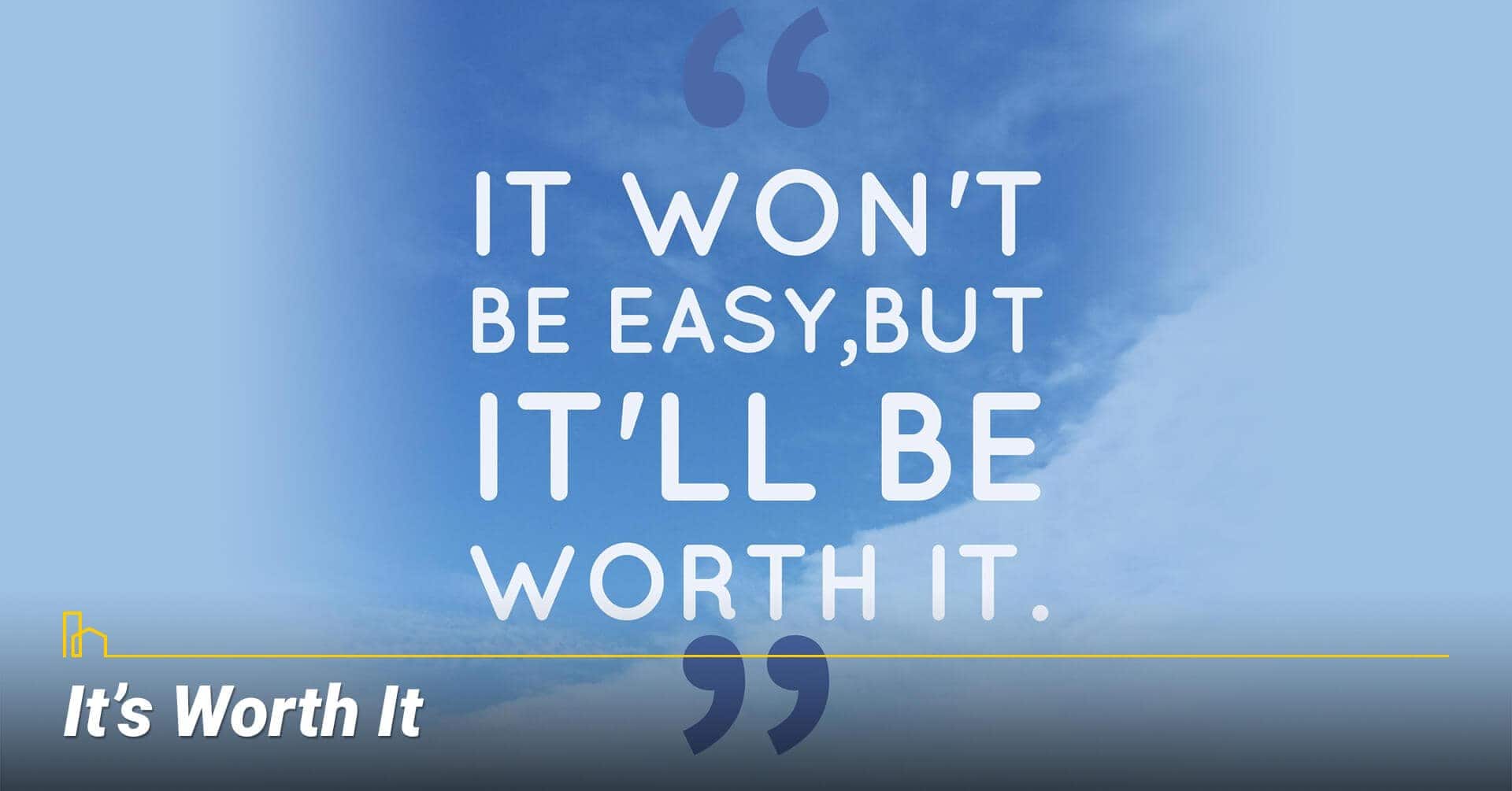 It’s Worth It, hard work paid off It’s Worth It, hard work paid off