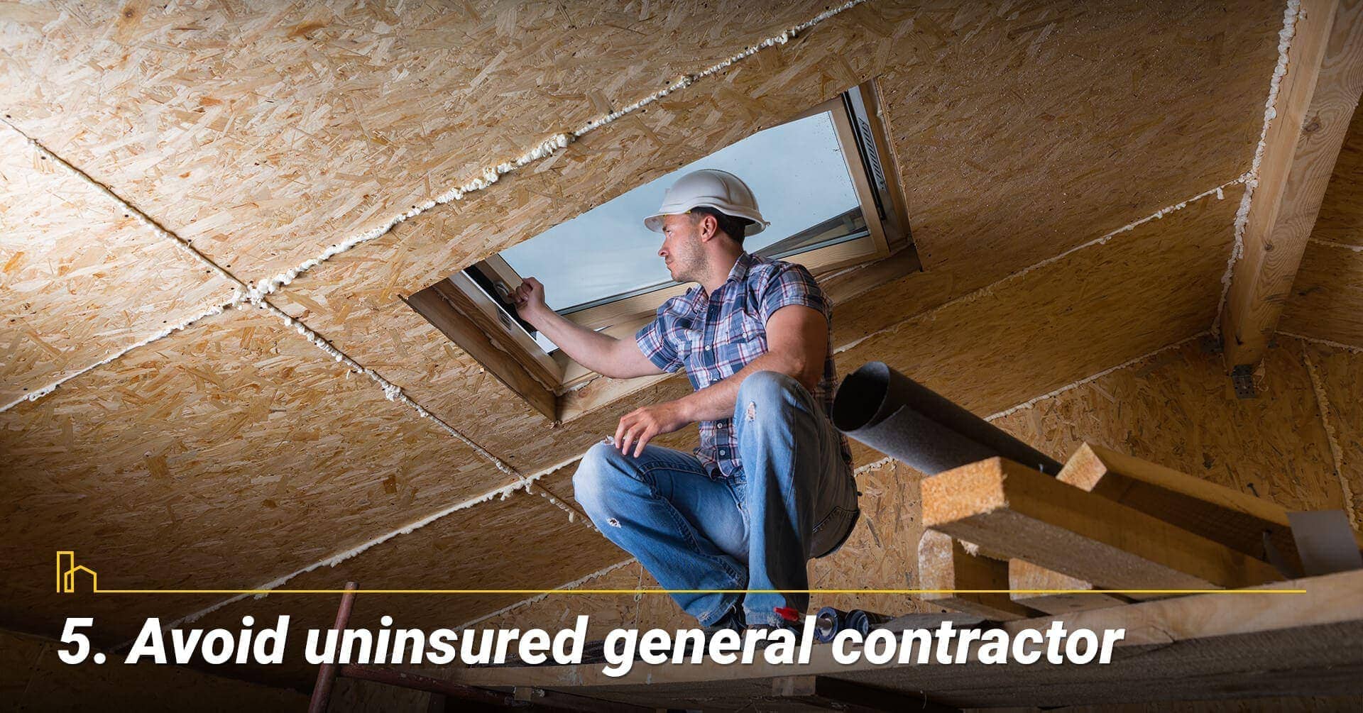 Avoid uninsured general contractor, ensure the general contractor is insured Avoid uninsured general contractor, ensure the general contractor is insured