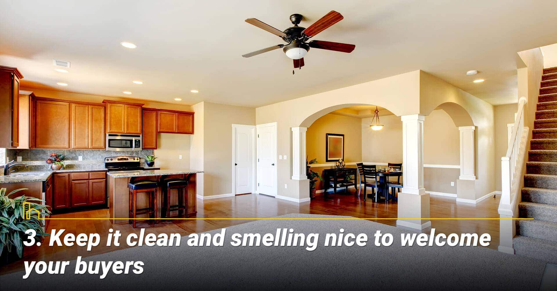 Keep it clean and smelling nice to welcome your buyers, freshen it up for potential buyers Keep it clean and smelling nice to welcome your buyers, freshen it up for potential buyers