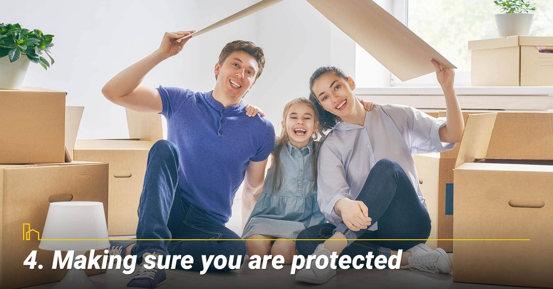 Making sure you are protected, get the right coverage for your home Making sure you are protected, get the right coverage for your home