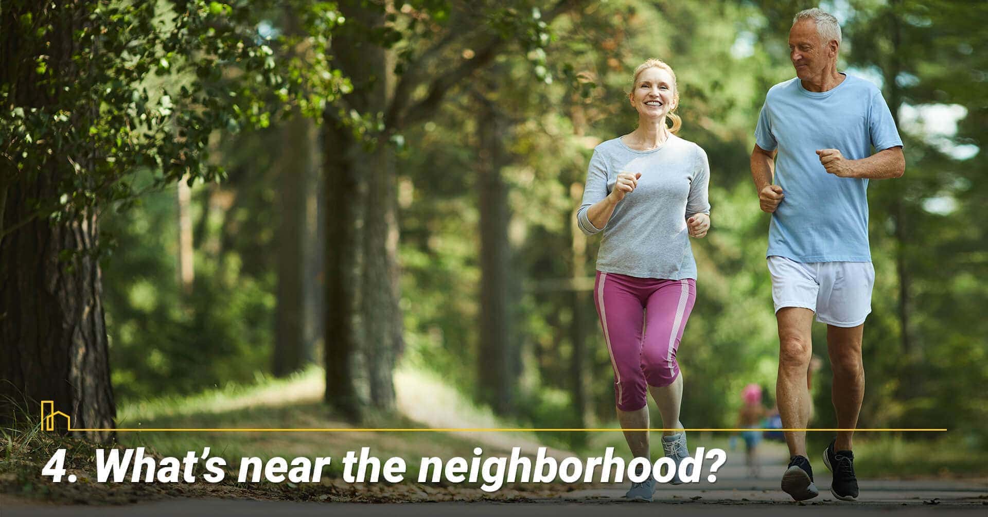 What’s near the neighborhood? Other amenities around the neighborhood