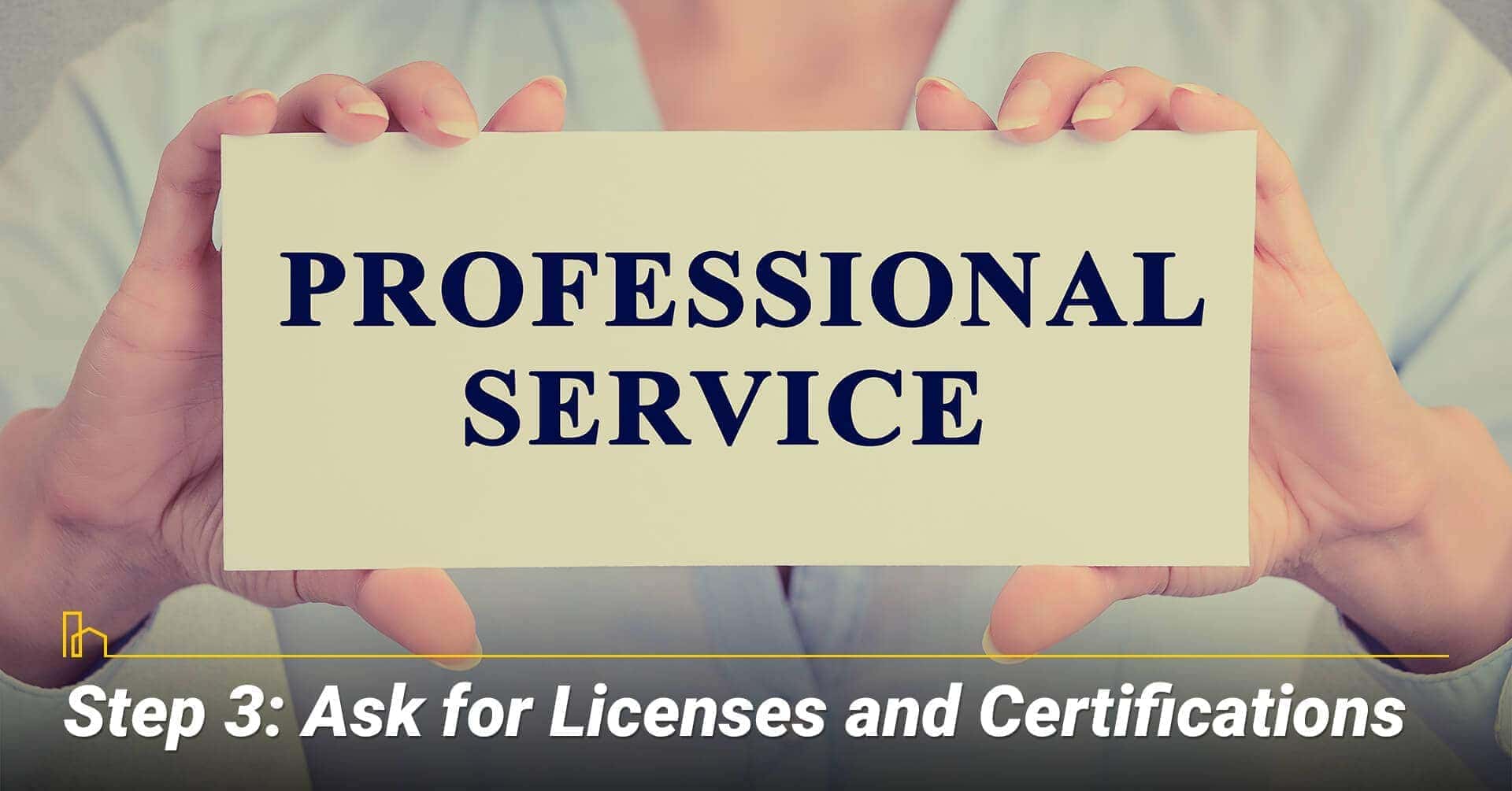 Step 3: Ask for Licenses and Certifications, ask for appropriate documentations