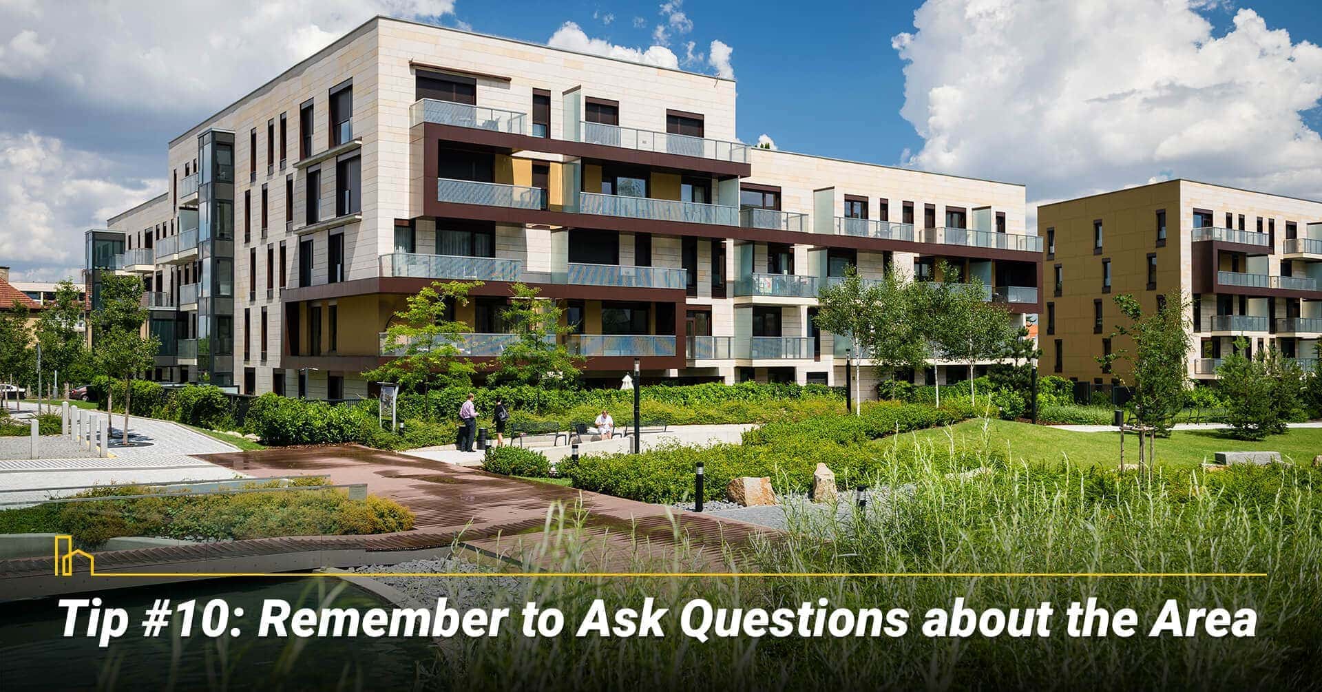 Tip #10: Remember to Ask Questions about the Area, get to know about the area