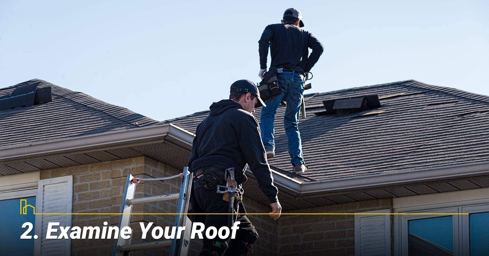 Examine Your Roof, review condition of the roof Examine Your Roof, review condition of the roof