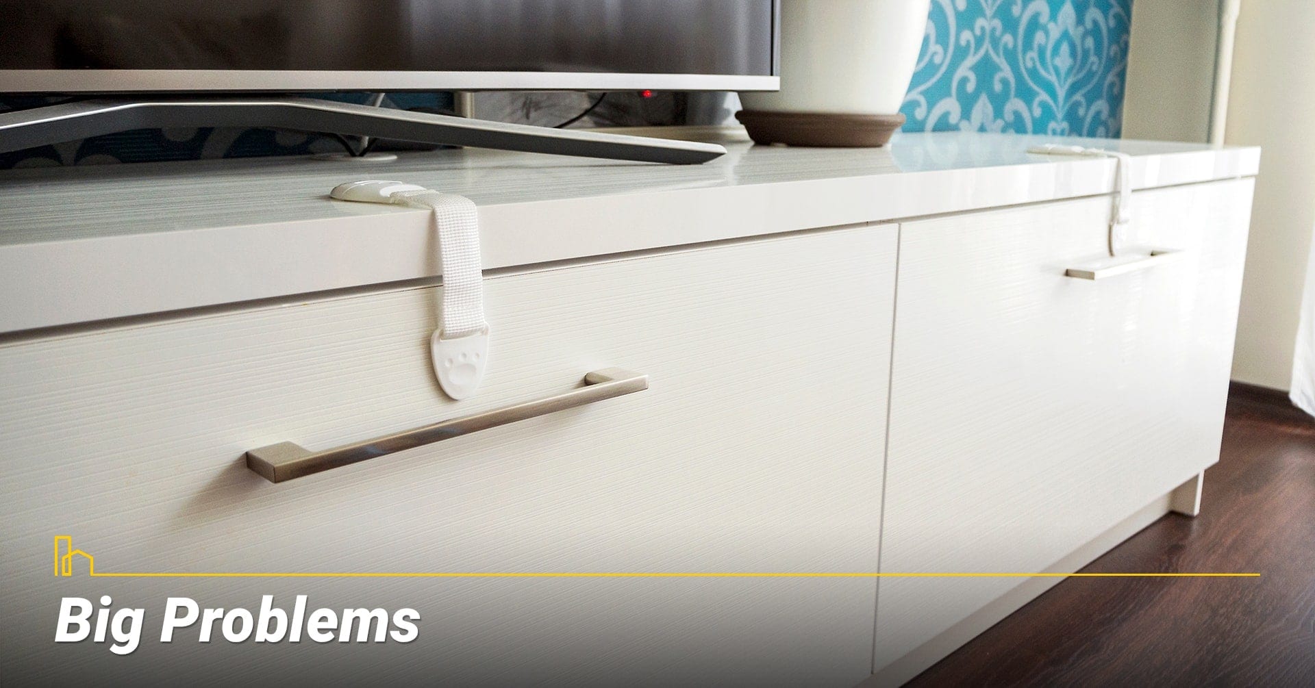 Big Problems, secure your furniture