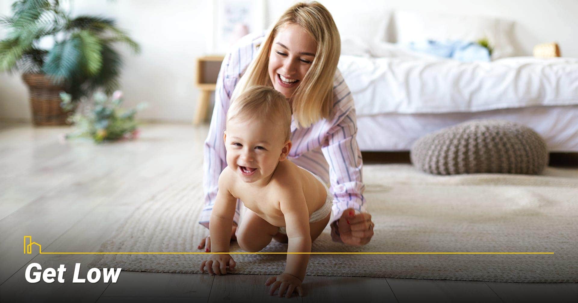 Get Low, inspect your floor from baby's view