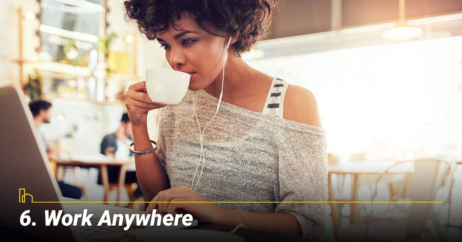 Work Anywhere, home is not the only place to work Work Anywhere, home is not the only place to work