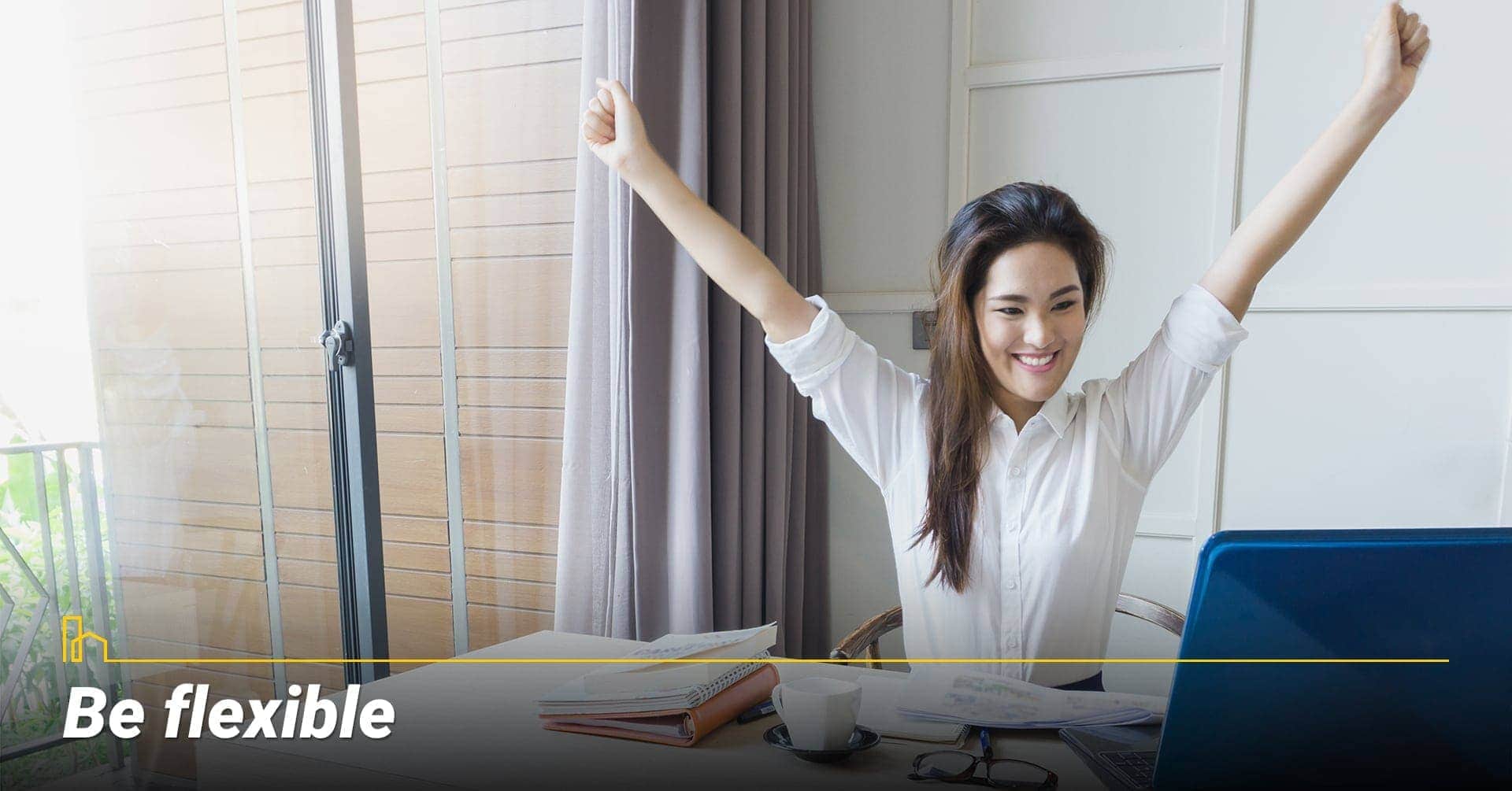 Be flexible, keep your options open Be flexible, keep your options open