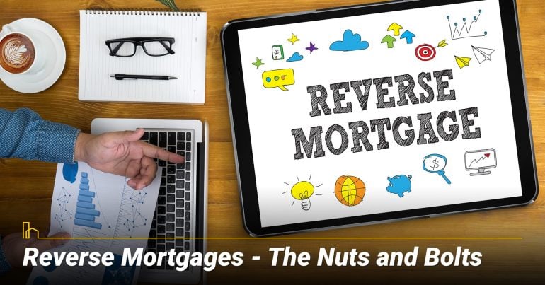 Reverse Mortgages – What are the Nuts and Bolts? Things you need to know about reverse mortgage Reverse Mortgages – What are the Nuts and Bolts? Things you need to know about reverse mortgage