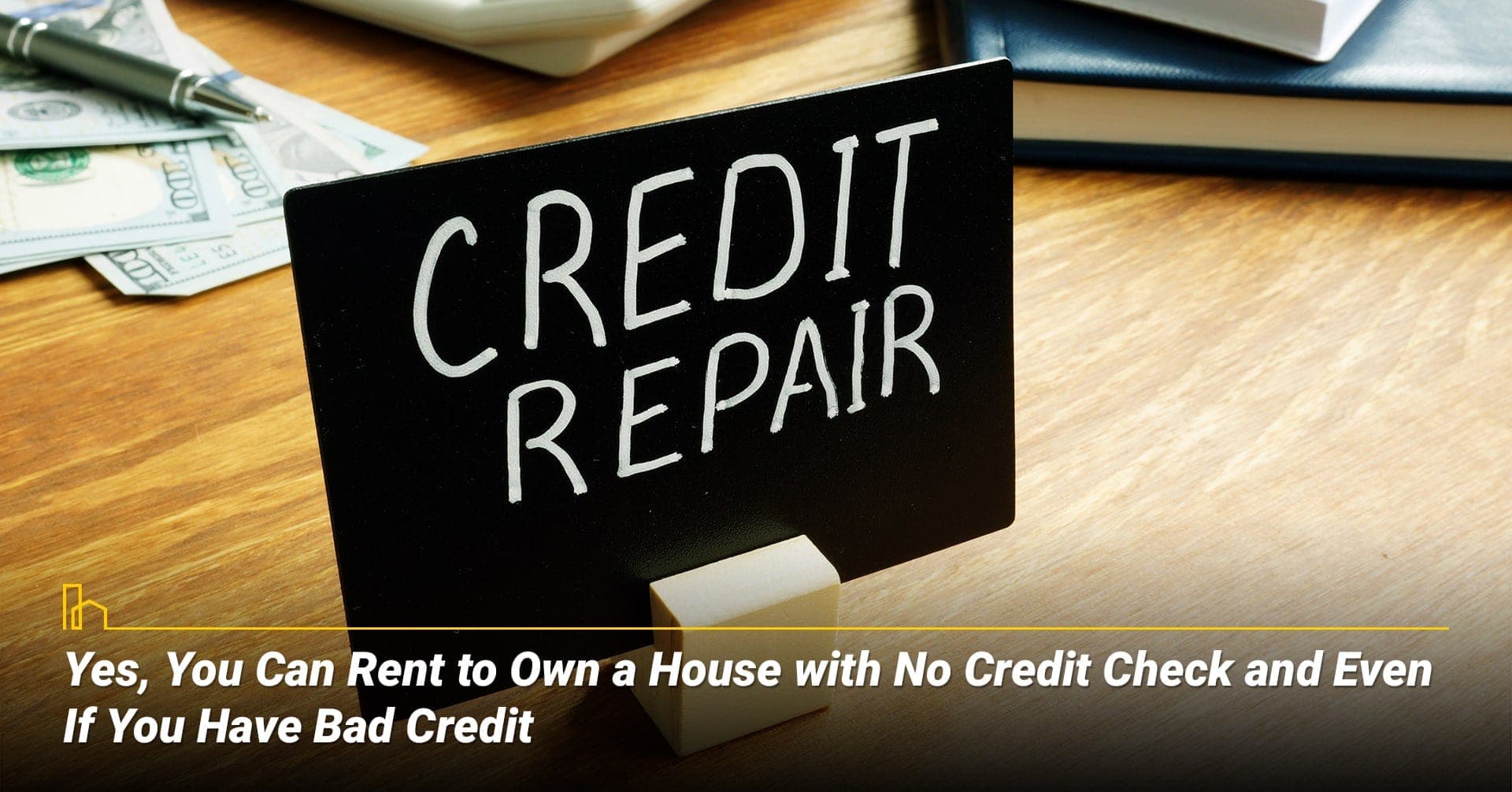 Yes, You Can Rent to Own a House with No Credit Check and Even If You Have Bad Credit, regardless of credit score you can rent to own a home
