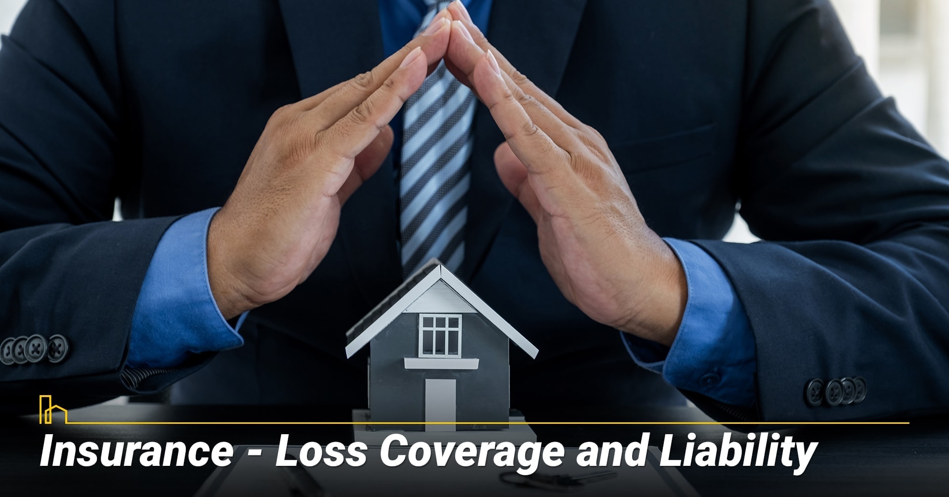 Insurance—Loss Coverage and Liability, protect your home with insurance Insurance—Loss Coverage and Liability, protect your home with insurance