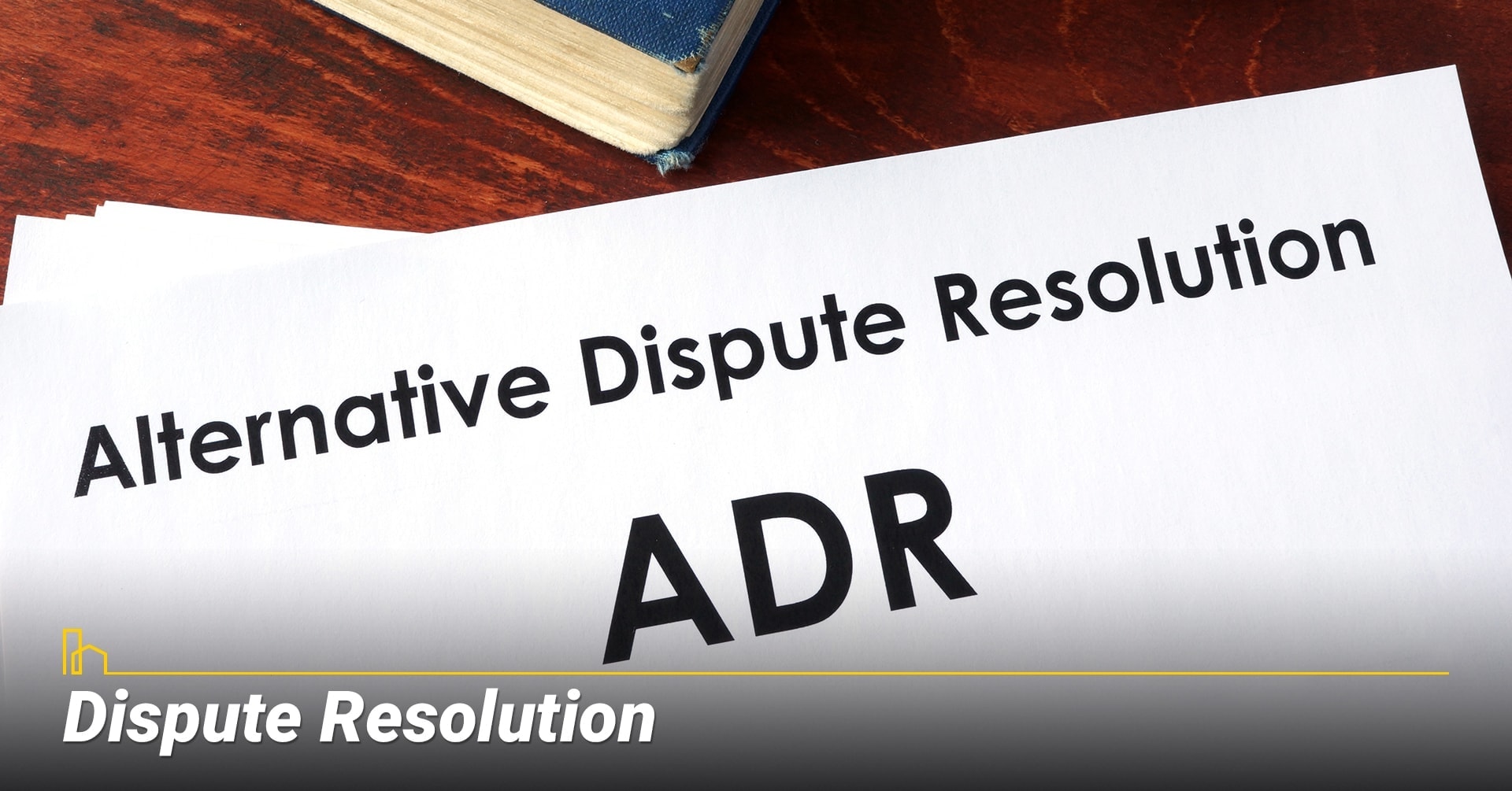 Dispute Resolution, ways to solve a dispute Dispute Resolution, ways to solve a dispute