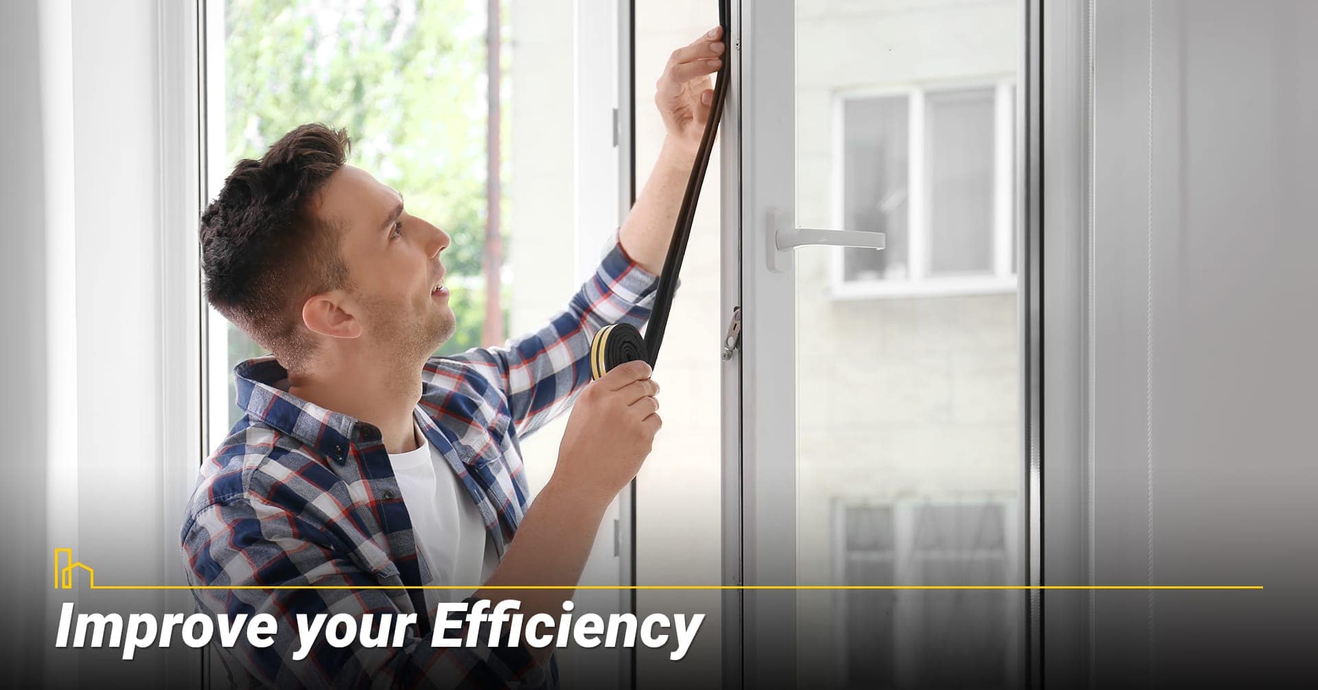 Improve your Efficiency, prevent drafts from windows Improve your Efficiency, prevent drafts from windows