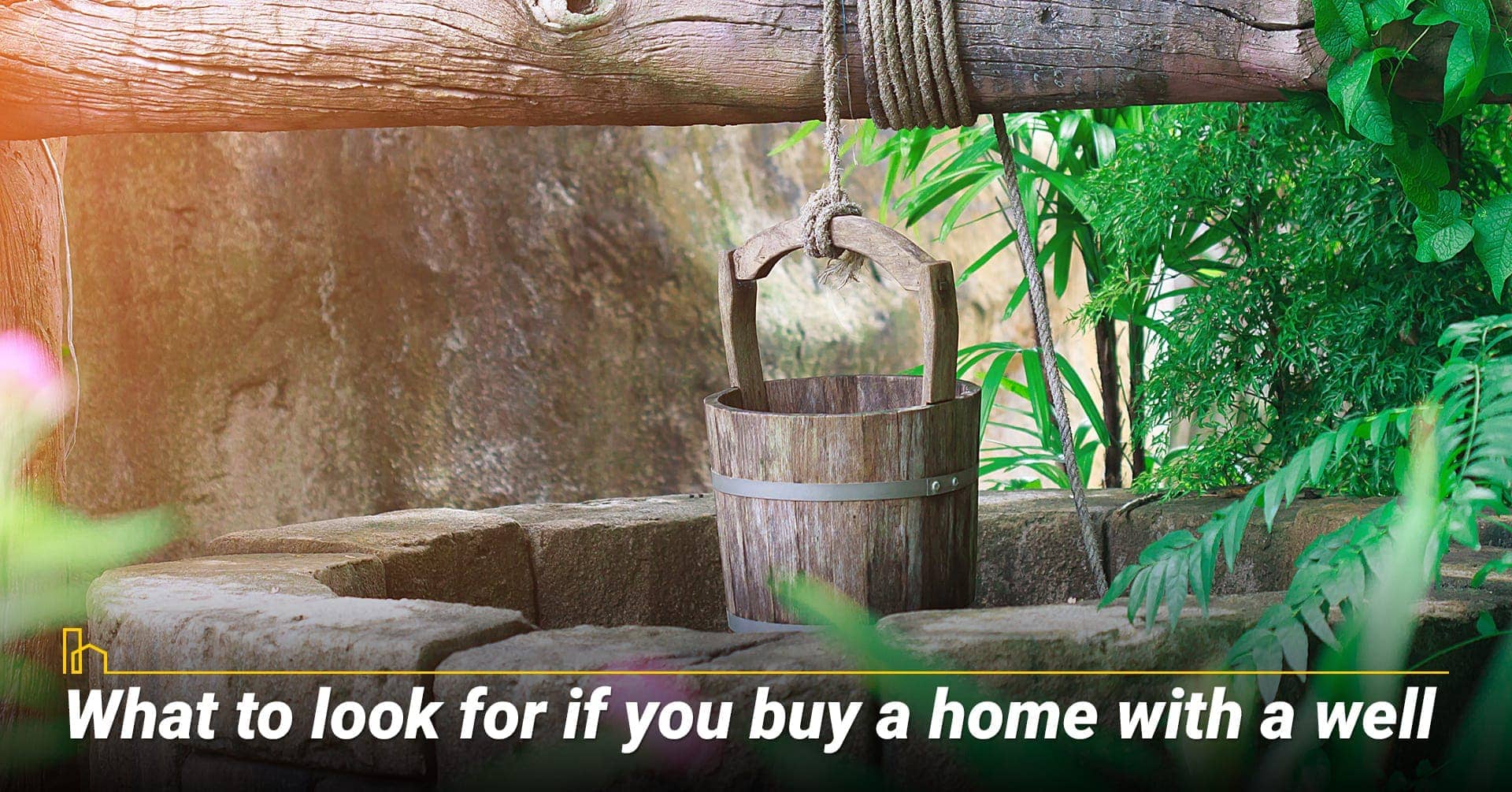 What to look for if you buy a home with a well, factors to consider if you buy a home with a well