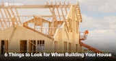 6 Key Things to Look for When Building Your House