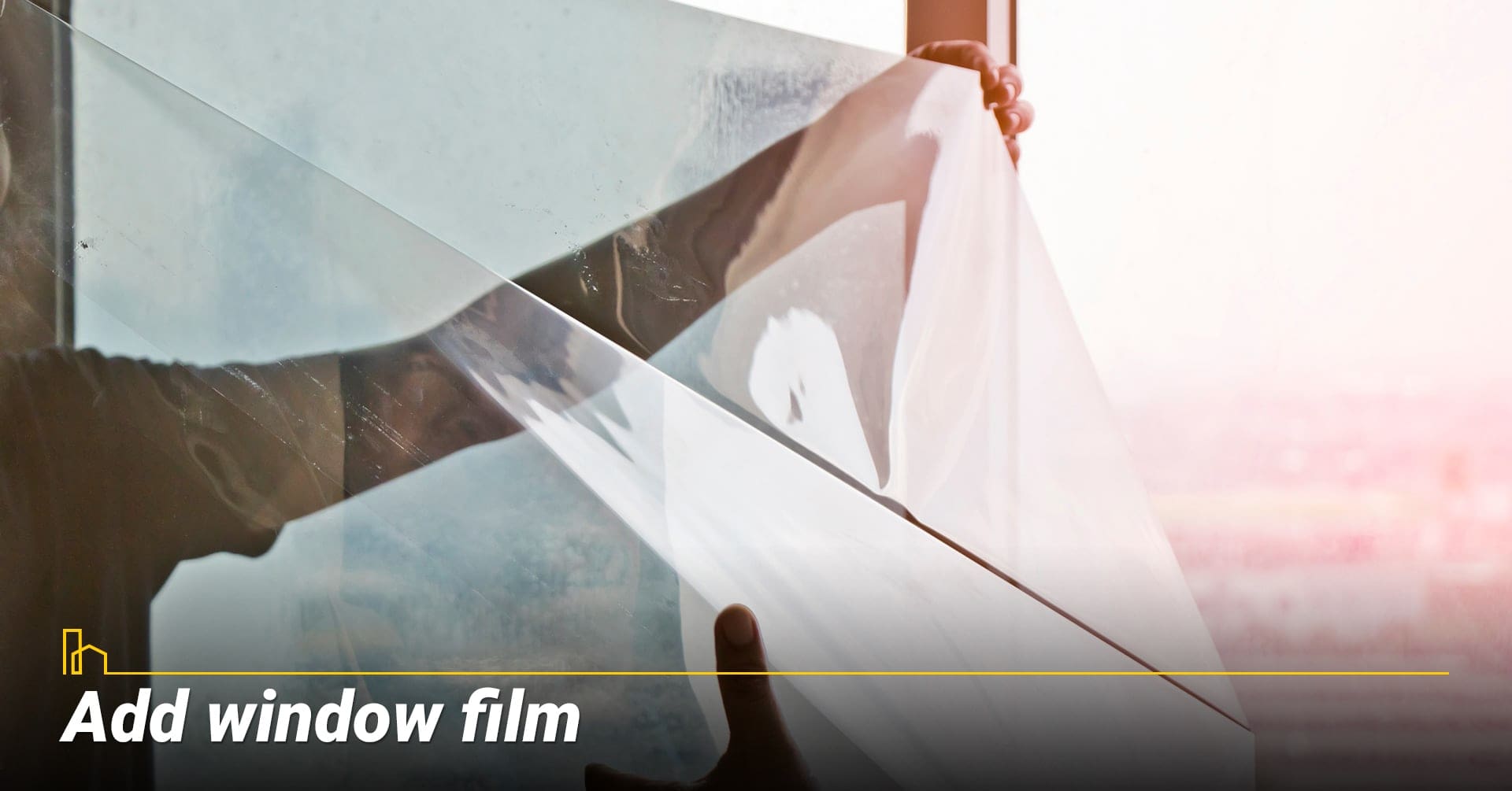 Add window film, use reflective window film