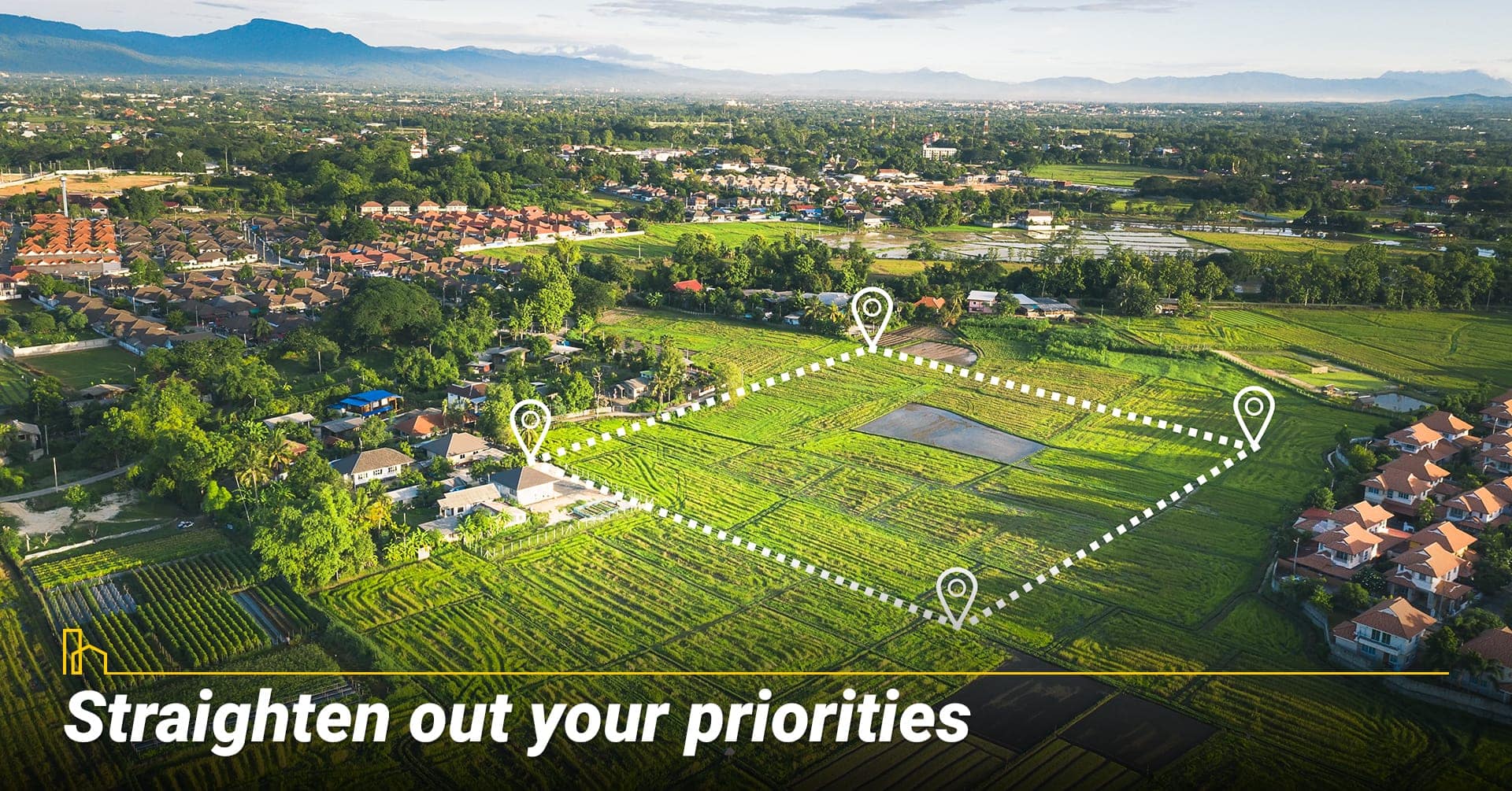 Get your priorities straight, know what you want and stay with it