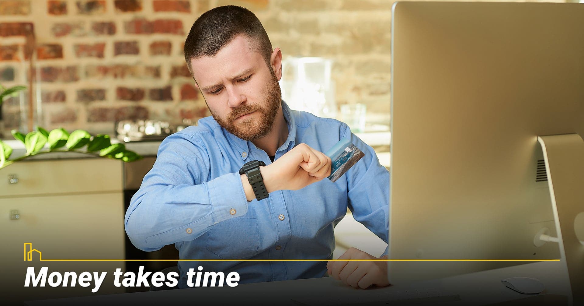 Money takes time, expect longer timeline Money takes time, expect longer timeline