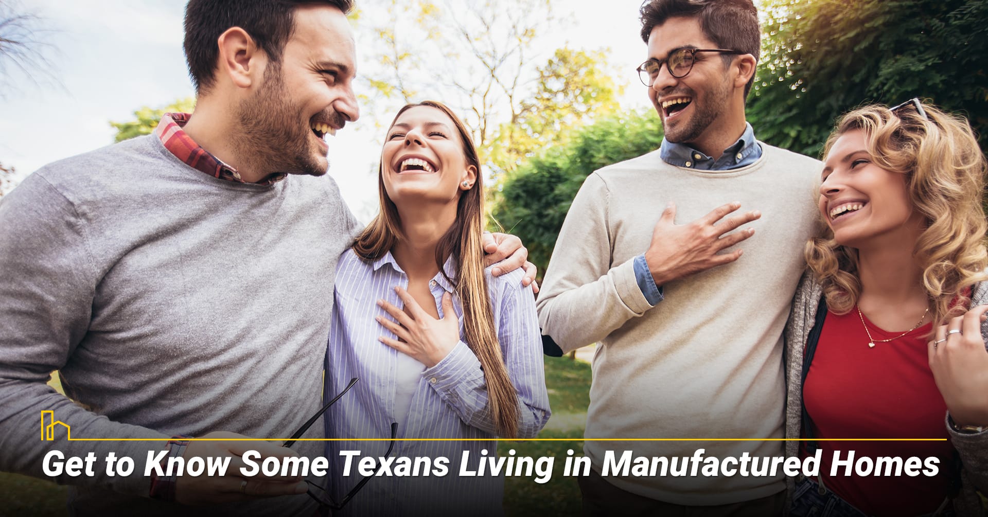 Get to Know Some Texans Living in Manufactured Homes, talk to current owners Get to Know Some Texans Living in Manufactured Homes, talk to current owners