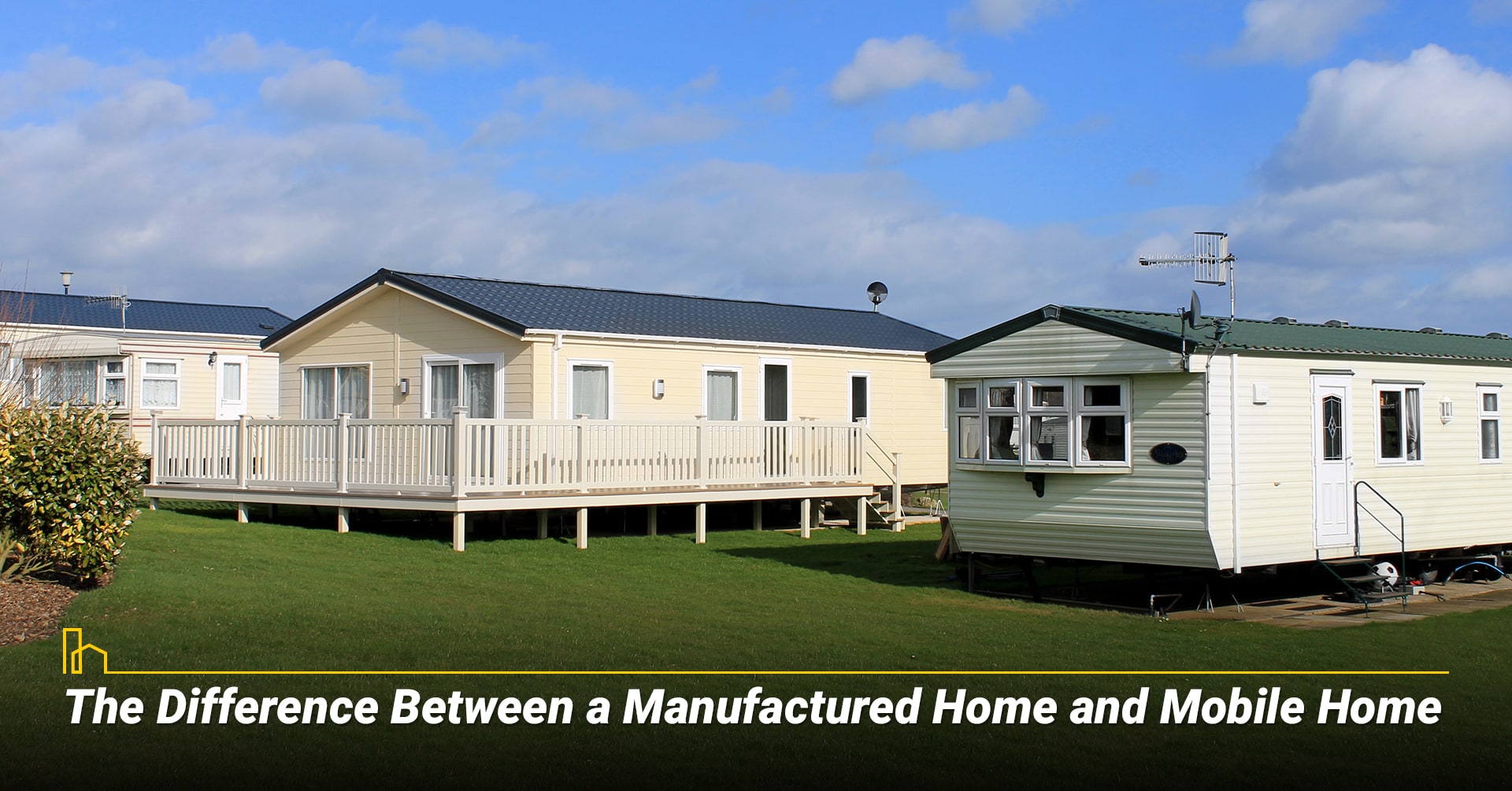The Difference Between a Manufactured Home and Mobile Home, learn about a Manufactured Home and Mobile Home
