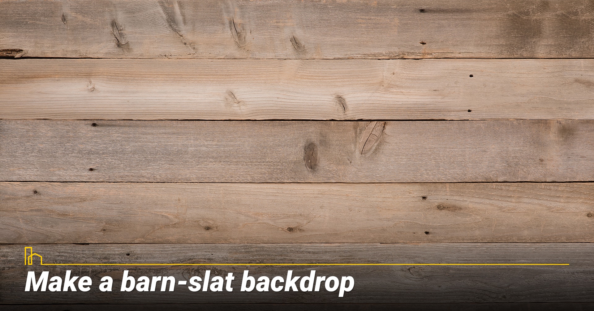 Make a barn-slat backdrop Make a barn-slat backdrop