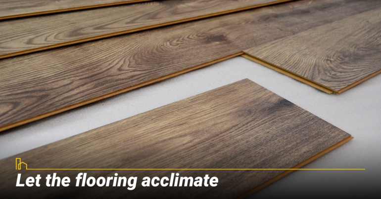 Let the flooring acclimate