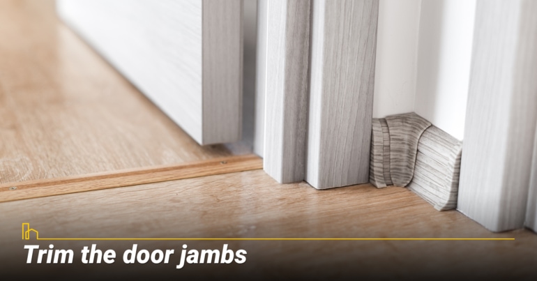 Trim the door jambs