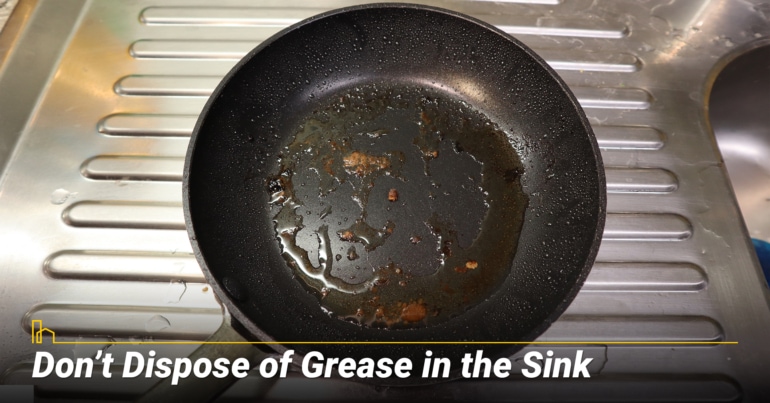 Don’t Dispose of Grease in the Sink Don’t Dispose of Grease in the Sink