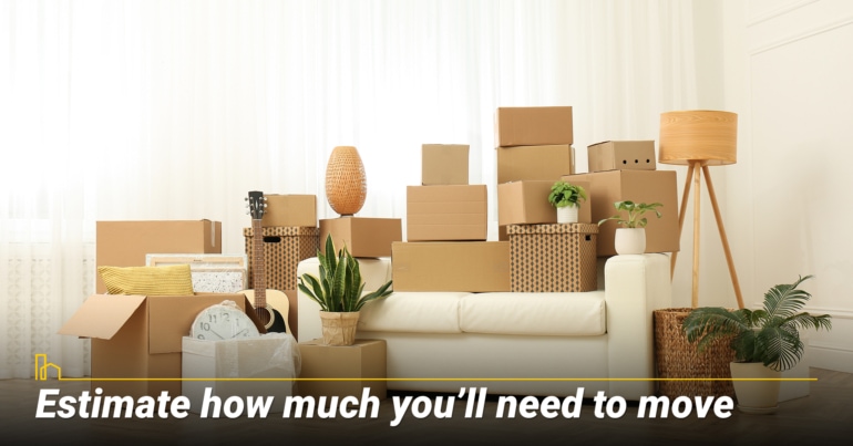 Estimate how much you’ll need to move Estimate how much you’ll need to move