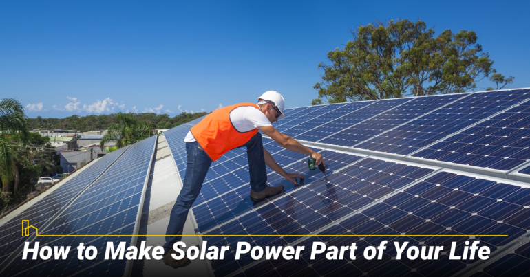 How to Make Solar Power Part of Your Life How to Make Solar Power Part of Your Life