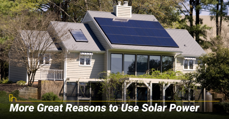 More Great Reasons to Use Solar Power More Great Reasons to Use Solar Power