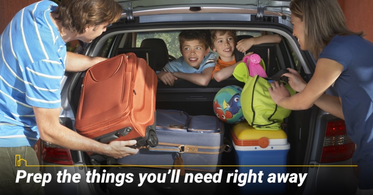 Prep the things you’ll need right away Prep the things you’ll need right away