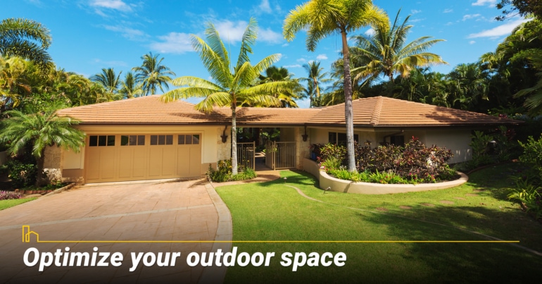 Optimize your outdoor space. Optimize your outdoor space.