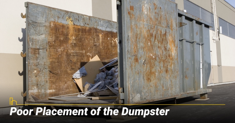 Poor Placement of the Dumpster Poor Placement of the Dumpster