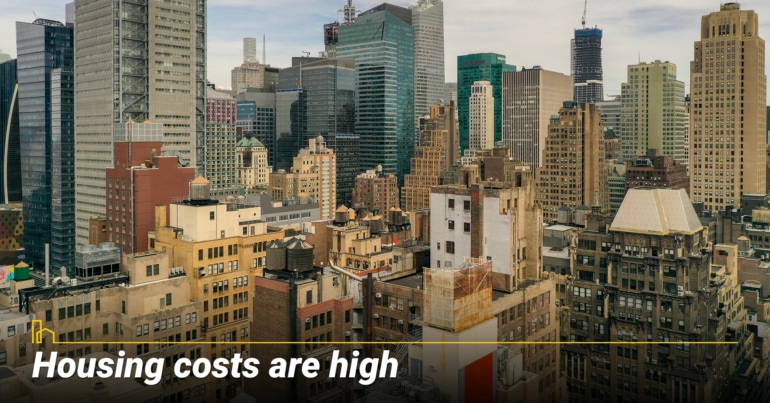 Housing costs are high. Housing costs are high.