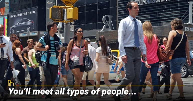 You’ll meet all types of people… You’ll meet all types of people…