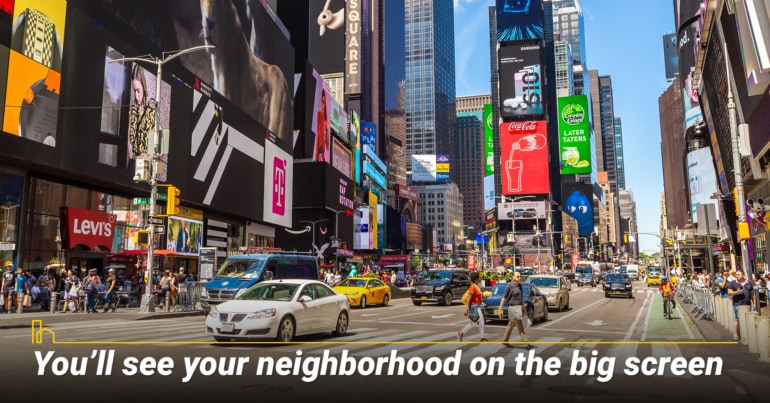 You’ll see your neighborhood on the big screen. You’ll see your neighborhood on the big screen.