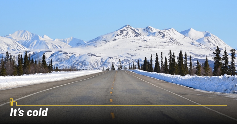 It’s cold
